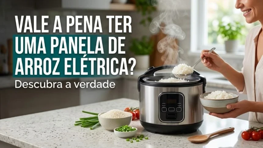 Panela de arroz elétrica vale a pena? Descubra a verdade