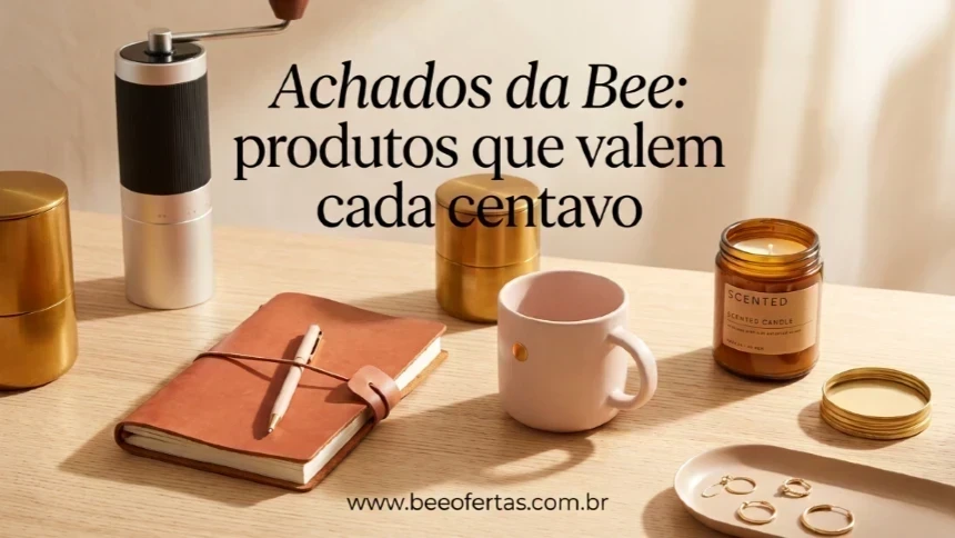 Achados da Bee: produtos que valem cada centavo